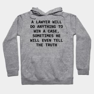 A Lawyer will do anything to win a case, sometimes he will even tell the truth Hoodie